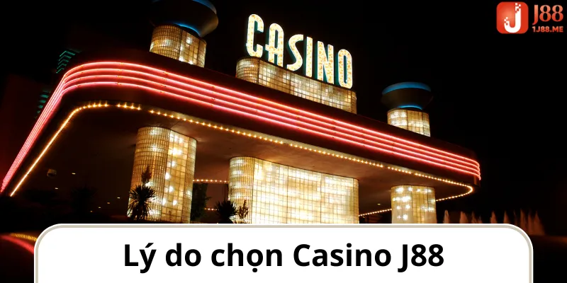 lý do chọn casino J88